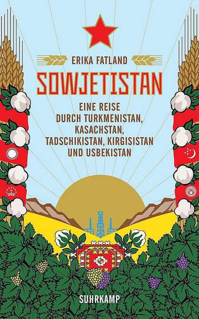 Sowjetistan eine Reise durch Turkmenistan Kasachstan Tadschikistan Kirgistan und Usbekistan
